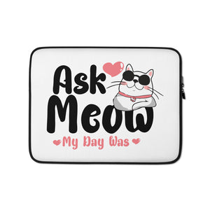 Ask Meow My Day Was Cat Lovers Laptop Sleeve