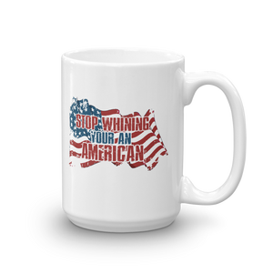Stop Whining Your An American Mug