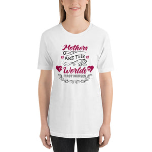 Mothers Are The Worlds First Nurses T-shirt