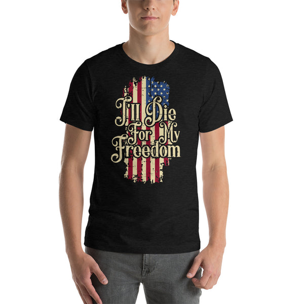 I'll Die For My Freedom T-Shirt