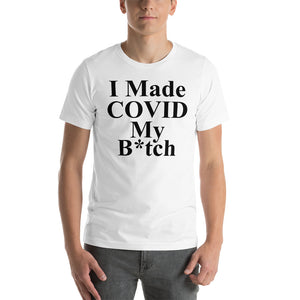 I Made Covid My B*tch T-Shirt