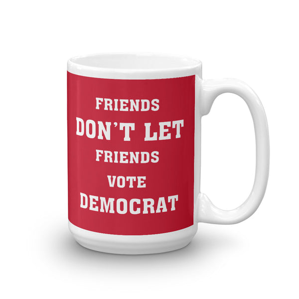 Friends Don't Let Friends Vote Democrat Mug