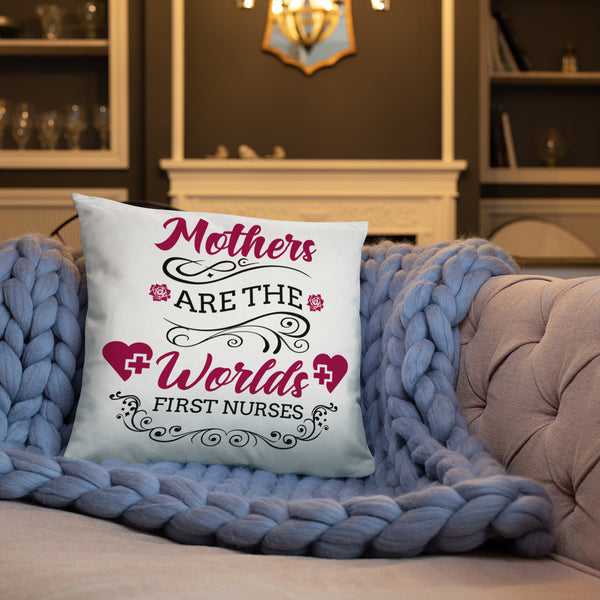 Mothers Are The Worlds First Nurses Pillow