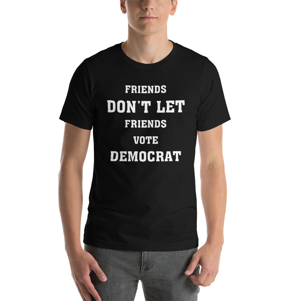 Friends Don't Let Friends Vote Democrat T-Shirt