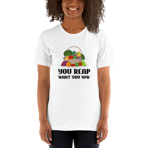 You Reap What You Sow Gardening T-shirt