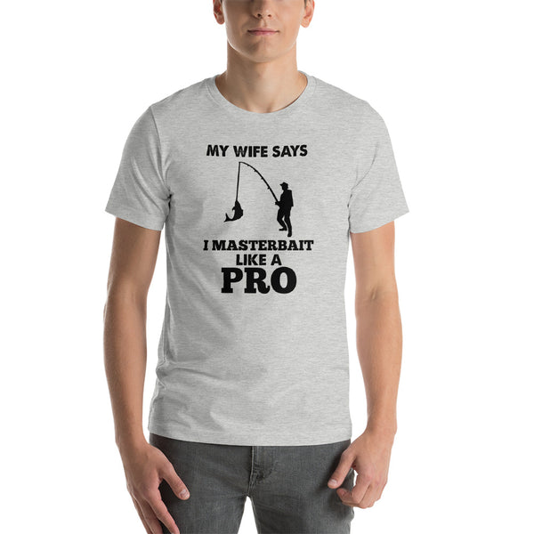 My Wife Says I Masterbait Like a Pro T-shirt