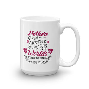 Mothers Are The Worlds First Nurses Mug